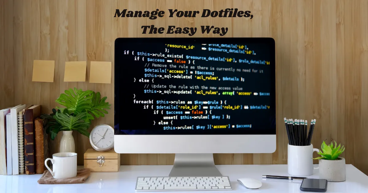 Manage Your Dotfiles, The Easy Way