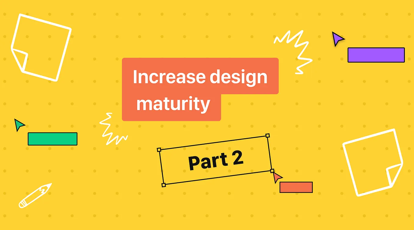 My experience in increasing design maturity — Part 3 | by Ihor Stepura ...