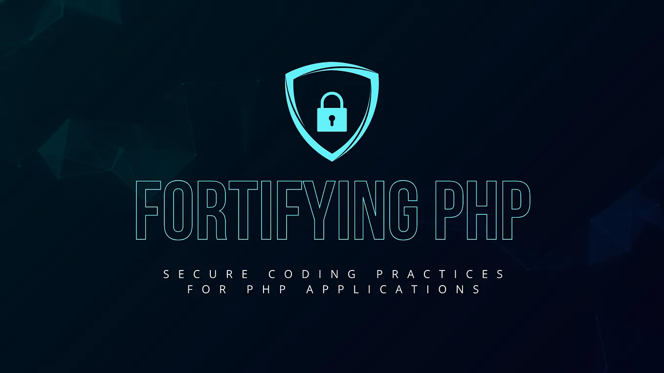 Fortifying PHP: Secure Coding Practices for PHP Applications