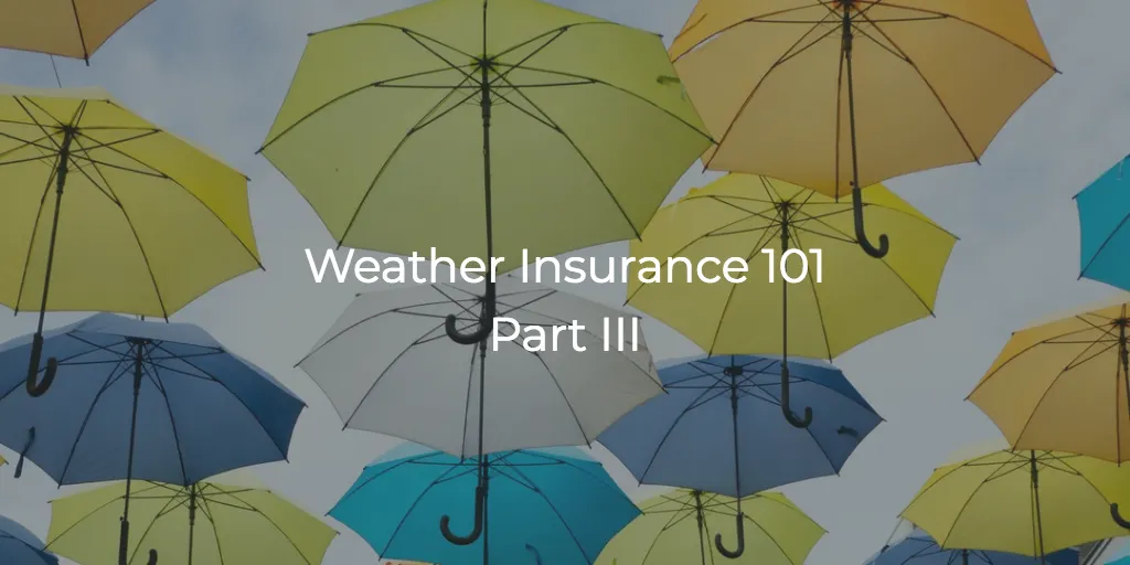 Weather Insurance 101, Part III