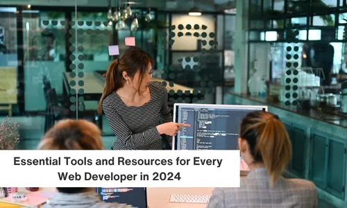 Essential Tools and Resources for Every Web Developer in 2024