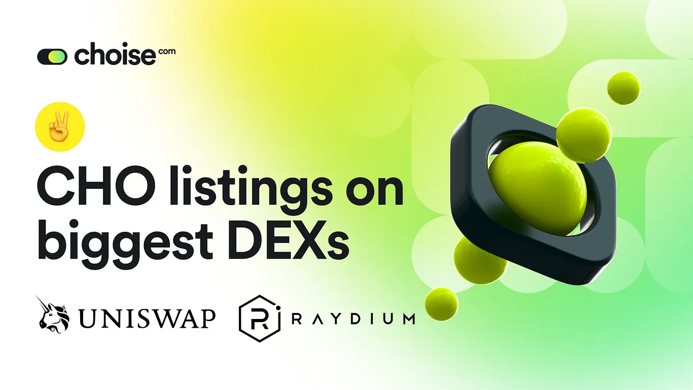 CHO token listed on the biggest DEXs — Uniswap and Raydium