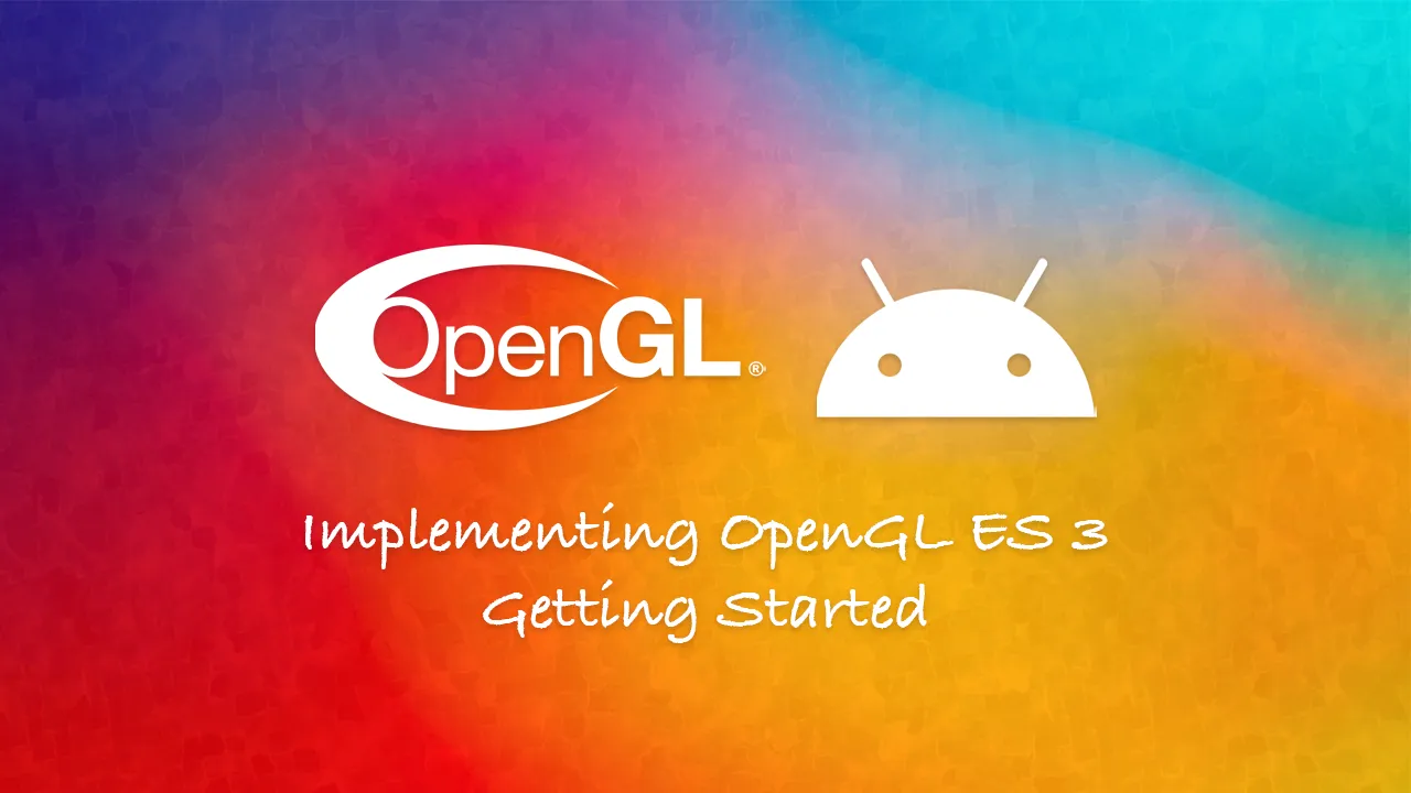 Getting Started with OpenGL ES in Android