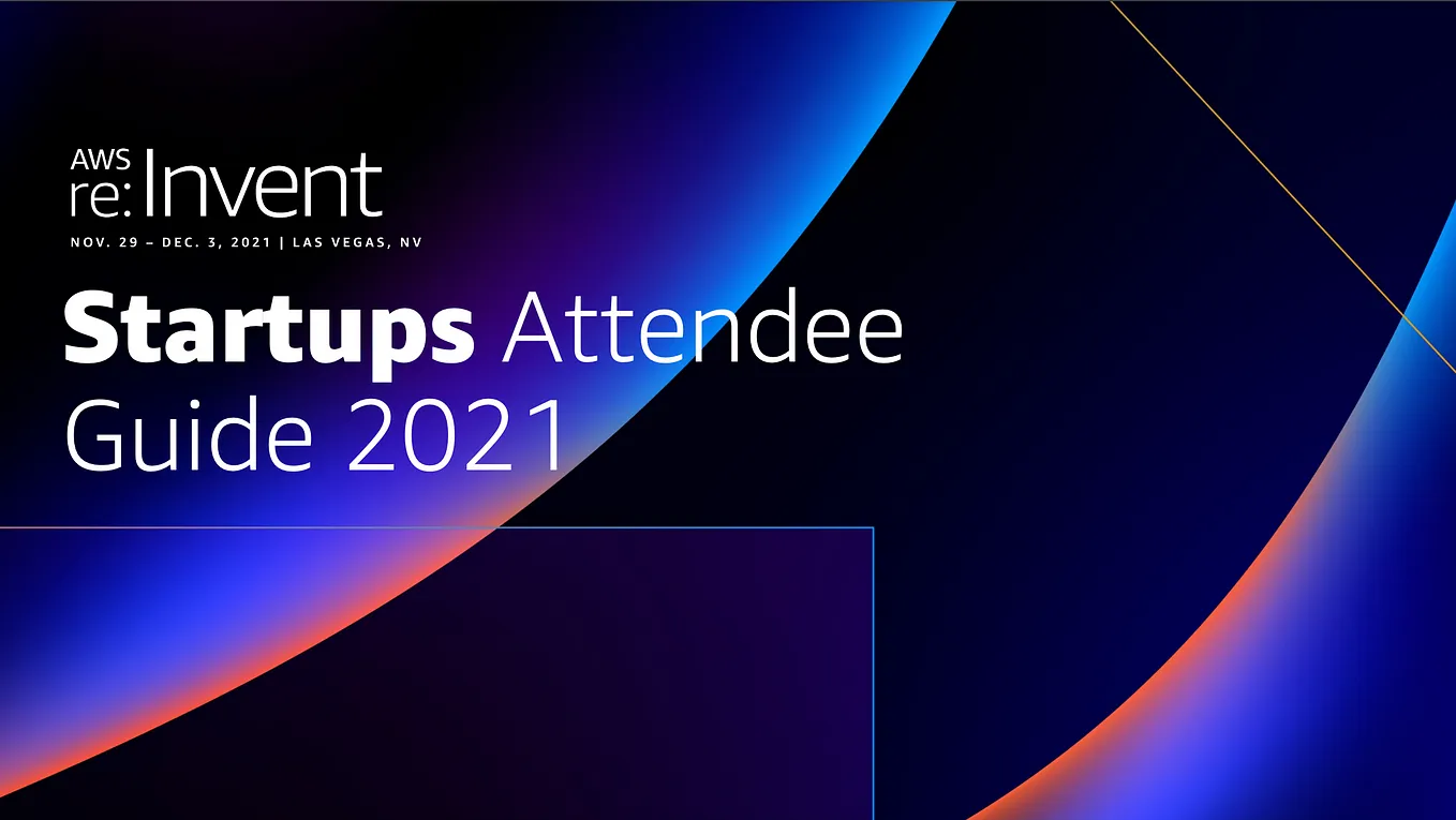 The AWS Attendee Guide for Startups at re:Invent 2021