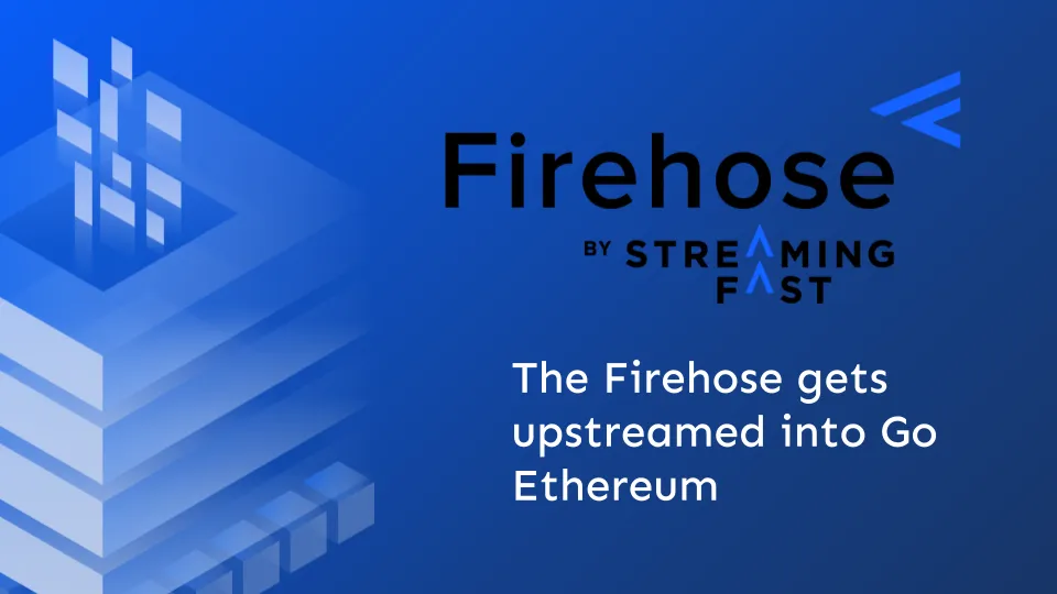 The Firehose gets upstreamed into Go Ethereum