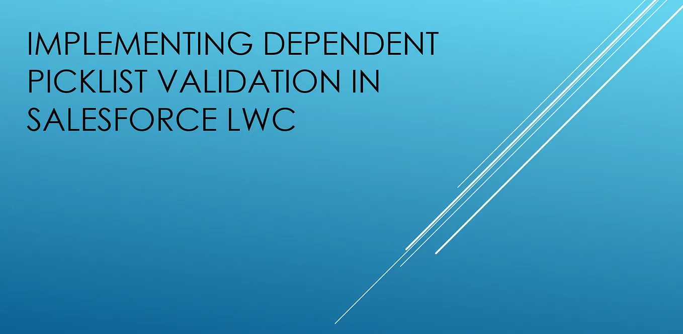 Implementing Dependent Picklist Validation in Salesforce LWC