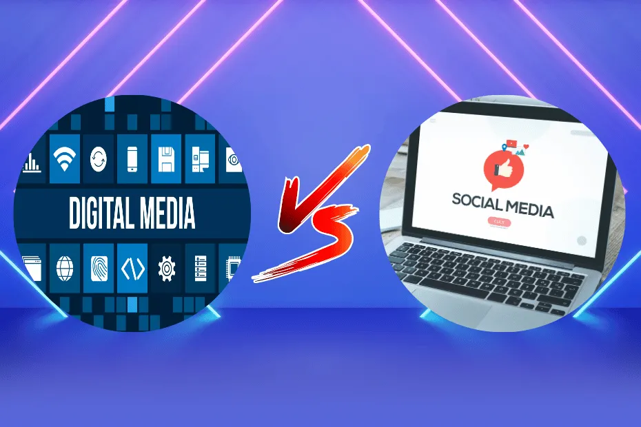 Understanding the Differences: Digital Media vs. Social Media