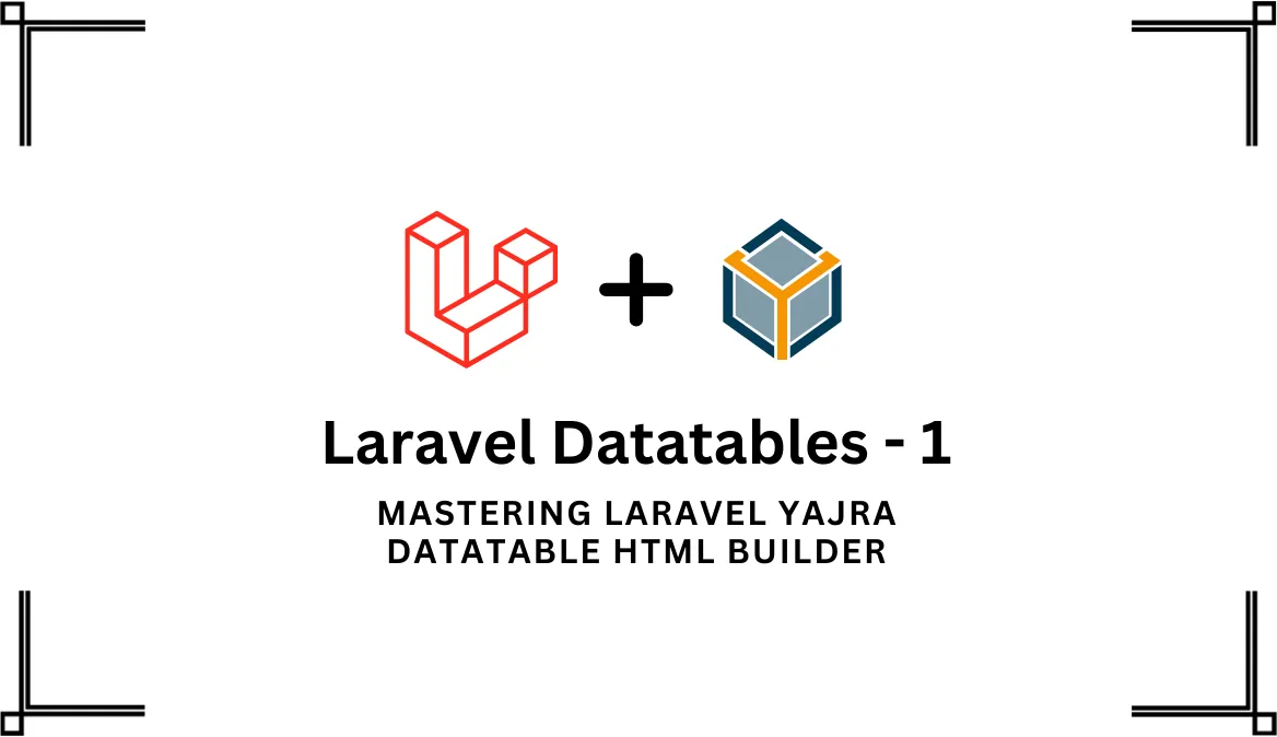 Mastering Laravel Yajra DataTable HTML Builder: A Step-by-Step Guide