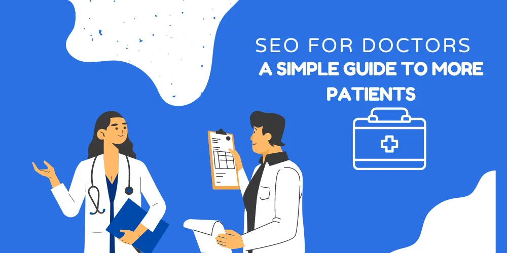 SEO for Doctors: A Simple Guide to More Patients