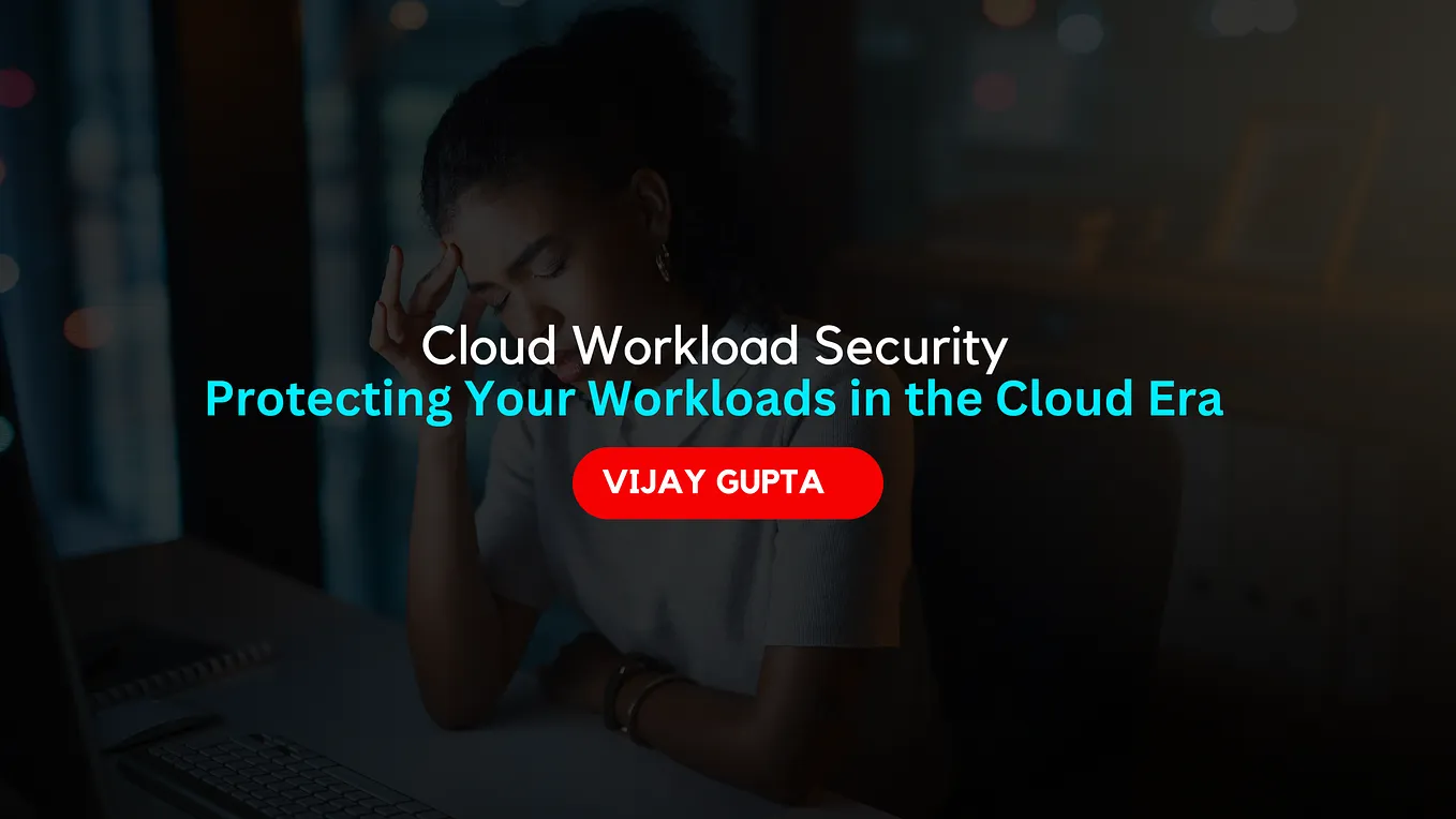 Cloud Workload Security: Protecting Your Workloads in the Cloud Era