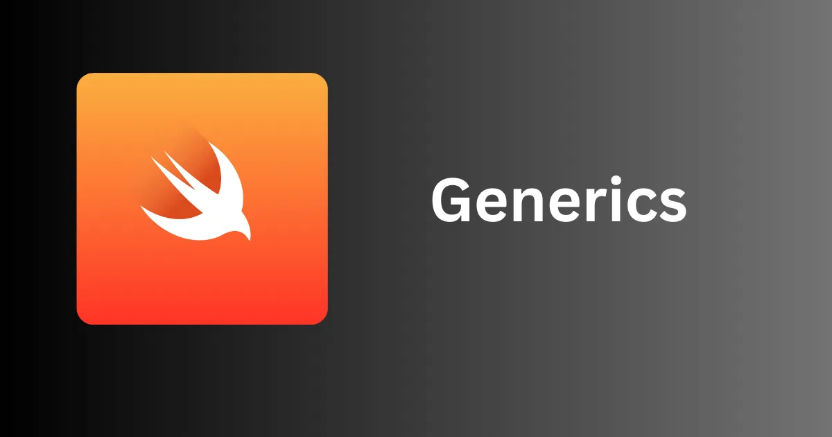 Swift Generics: A Beginner’s Guide to Writing Flexible Code