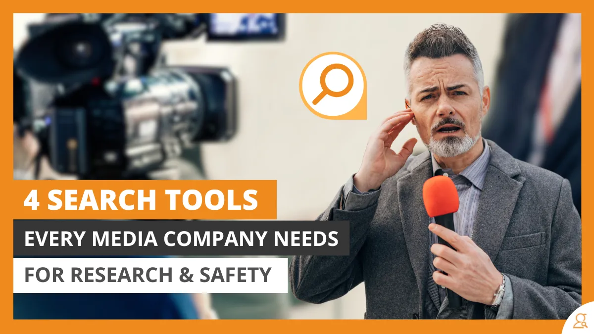 4 Search Tools Every Media Company Needs For Research & Safety