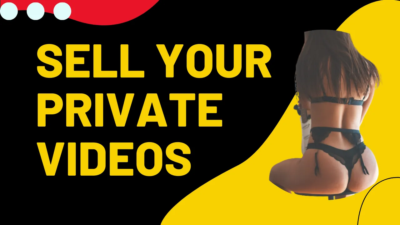 How to sell Adult Videos and Make Money? 7 Sites To Sell Your Private Videos and Make Money?