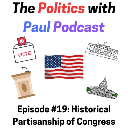 Politics with Paul Podcast #19: Historical Partisan Divisions of Congress