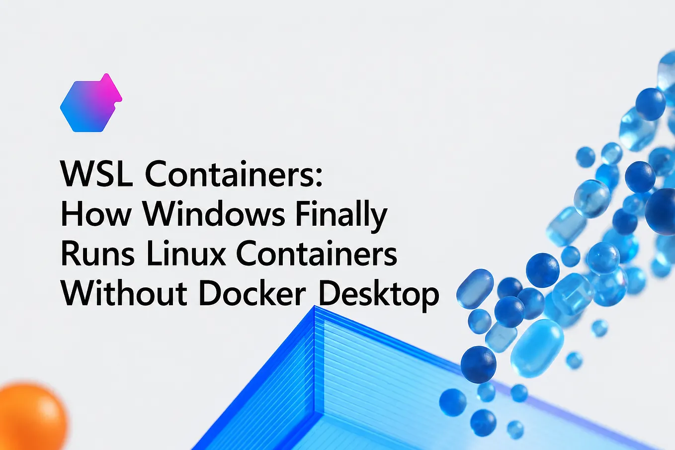 WSL Containers: How Windows Finally Runs Linux Containers Without Docker Desktop