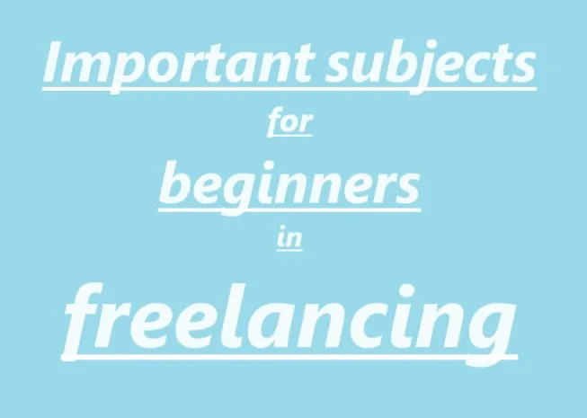 4 important subjects for Beginner freelancers