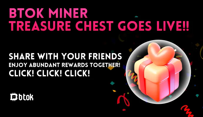 Btok Miner Treasure Chest Goes Live!