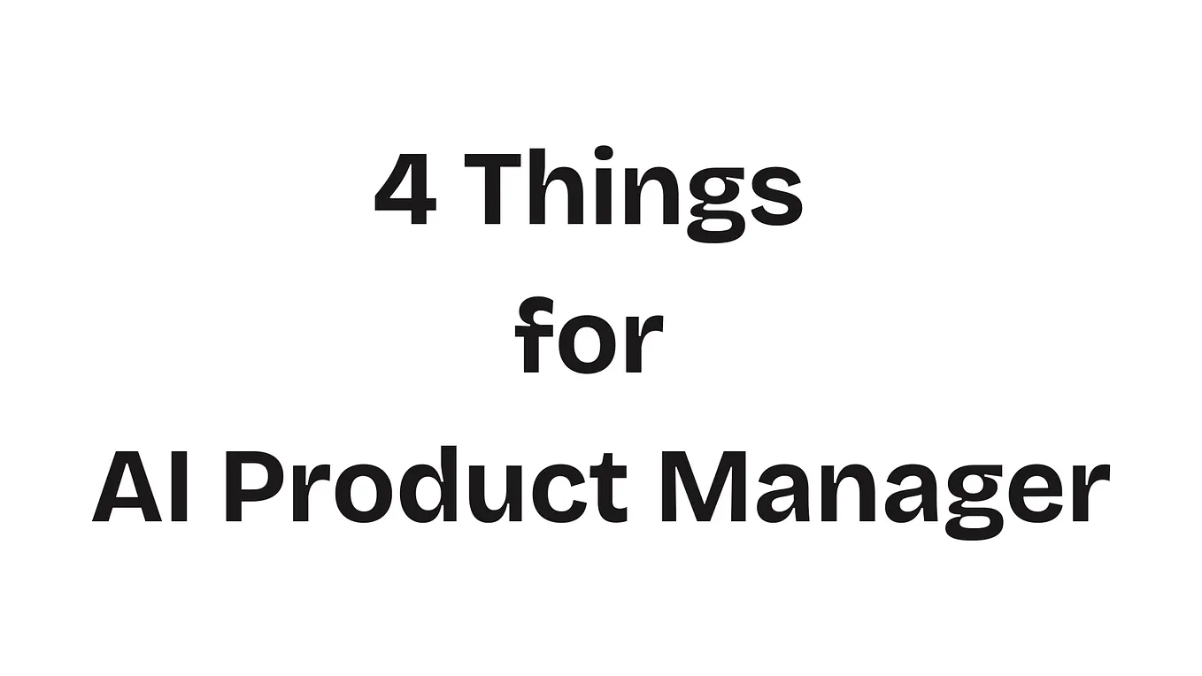 You Don’t Need to Code to Be an AI PM. You Need to Understand These 4 Things