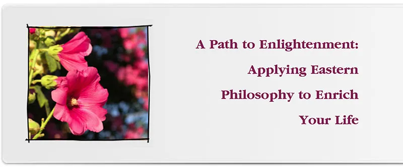 A Path to Enlightenment: Applying Eastern Philosophy to Enrich Your Life