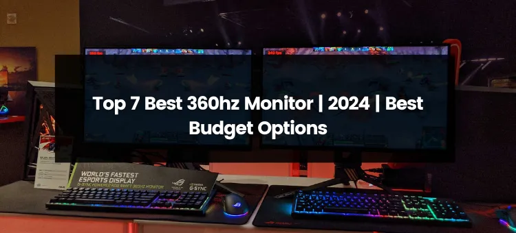 Top 7 Best 360Hz Monitor for 2024 | Best Budget Options