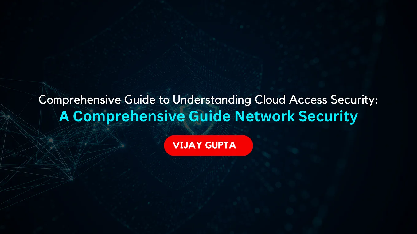 Understanding Cloud Access Security: A Comprehensive Guide