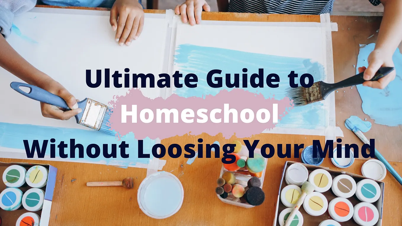 Ultimate Guide to Homeschool Without Loosing Your Mind