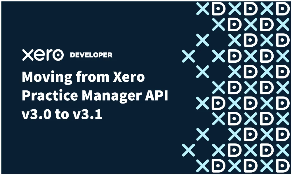 Consolidating the Xero Practice Manager API: Moving from v3.0 to v3.1