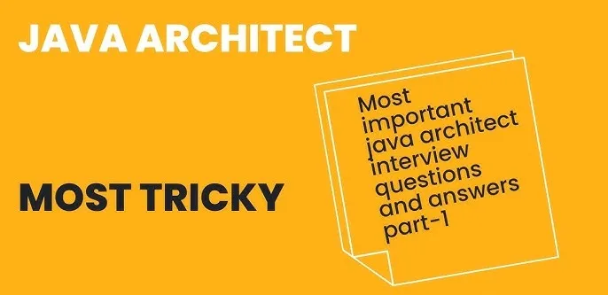 Top 15 Java Architect Interview Questions and Answers.