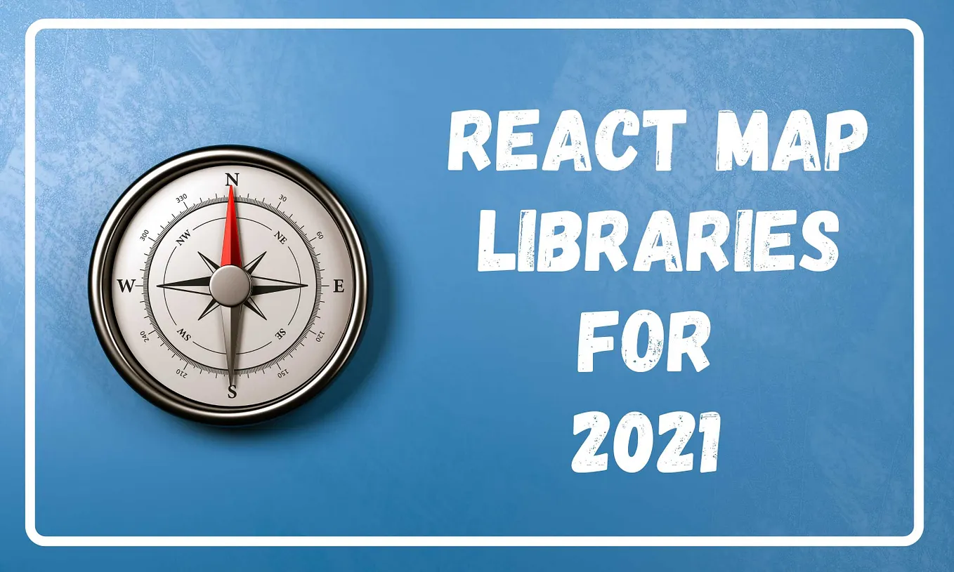 Top 5 Map Libraries for React in 2021