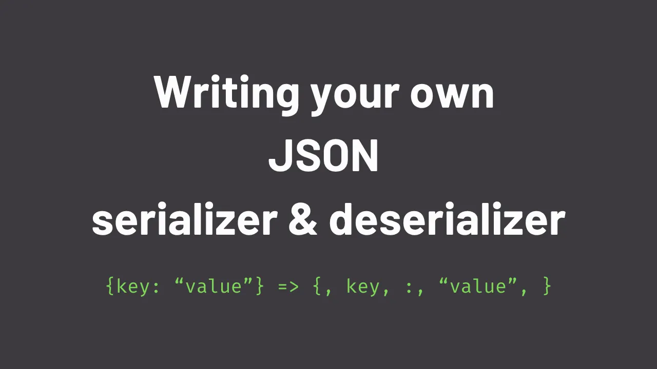 Writing your own JSON serializer and deserializer