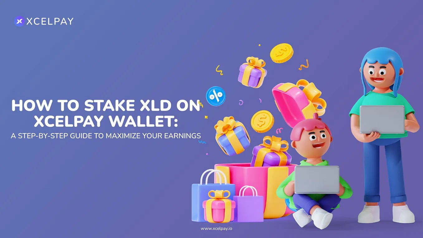 How to Stake XLD on XcelPay Wallet: A Step-by-Step Guide to Maximize Your Earnings