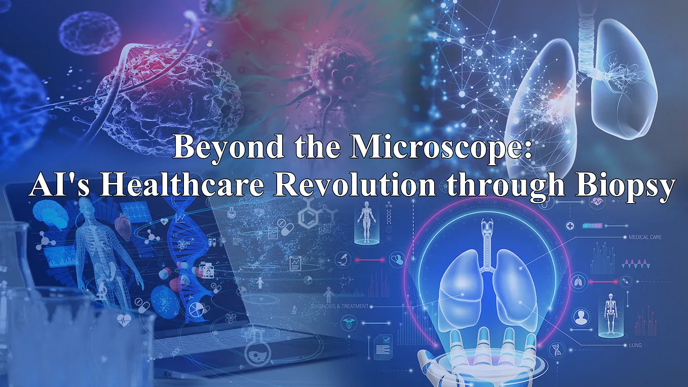 Beyond the Microscope: AI’s Healthcare Revolution through Biopsy