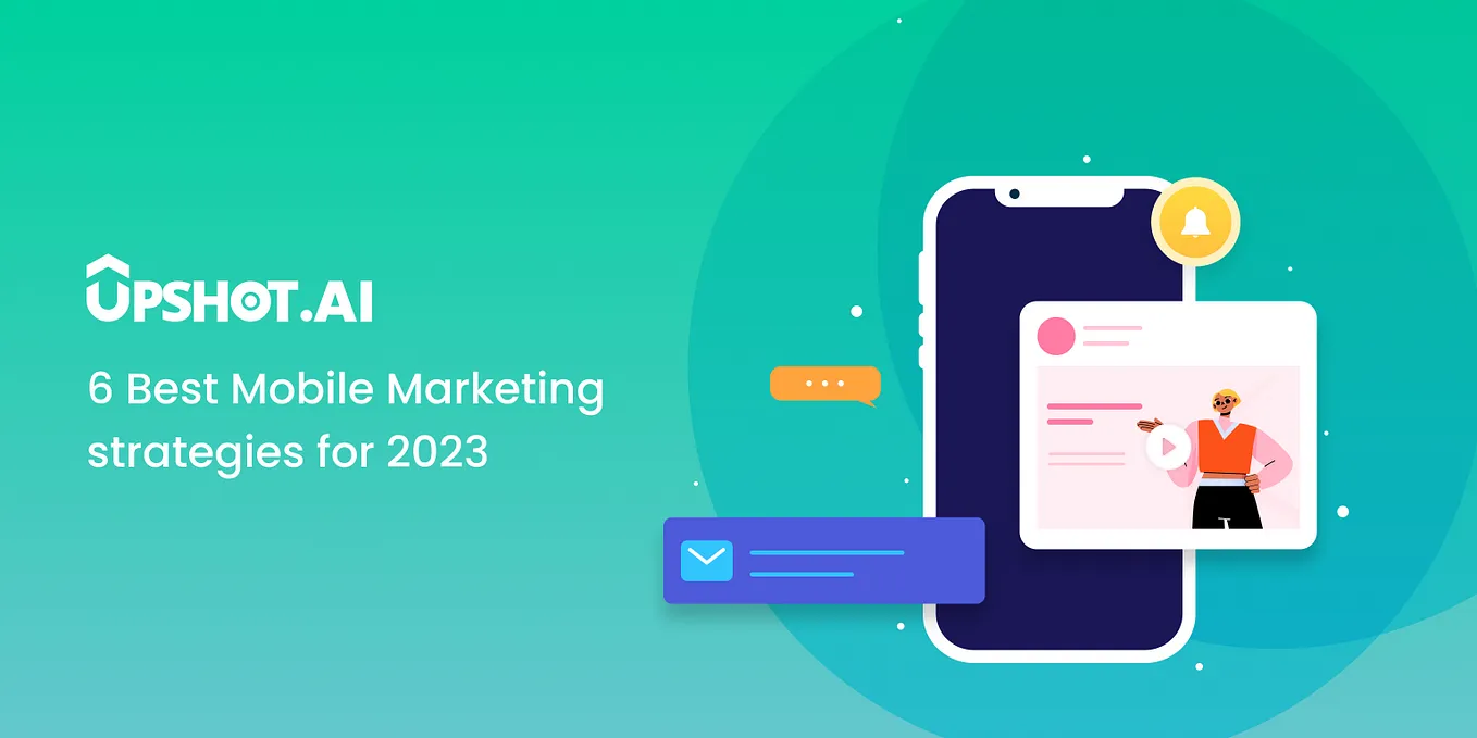 6 Best Mobile Marketing strategies for 2023