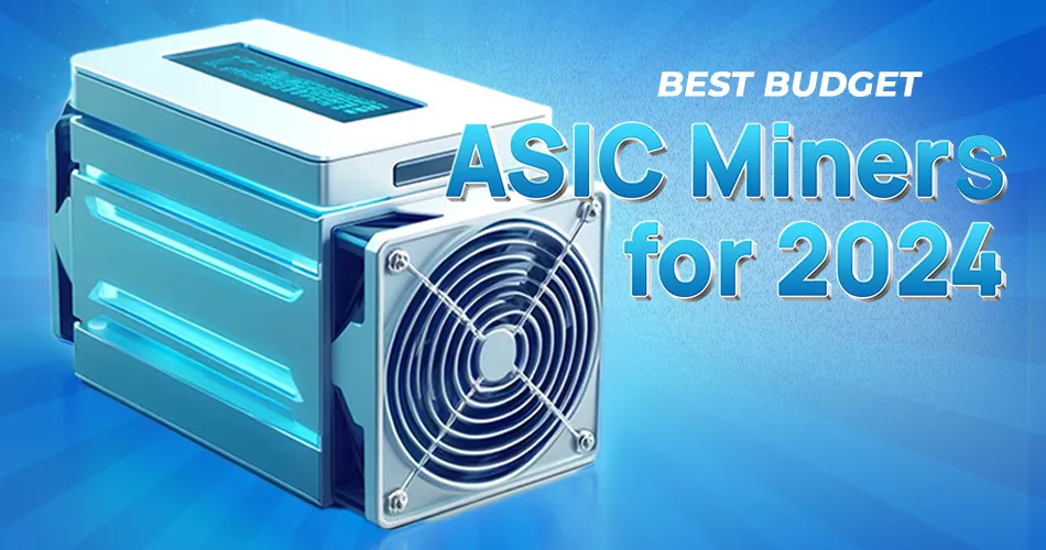 Best Budget ASIC Miner for 2024 Affordable Mining Picks