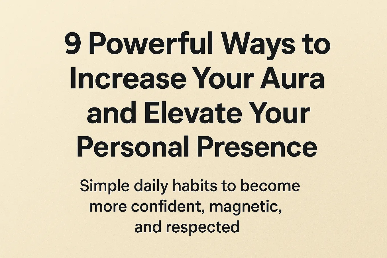 9 Powerful Ways to Increase Your Aura and Elevate Your Personal Presence