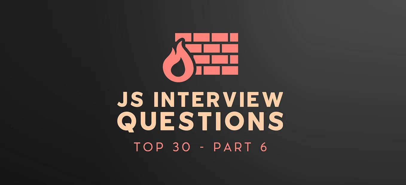 Top 30 JavaScript Interview Questions — Part 6