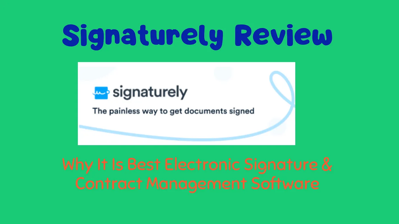 Signaturely Review : Why It Is Best Electronic Signature & Contract Management Software