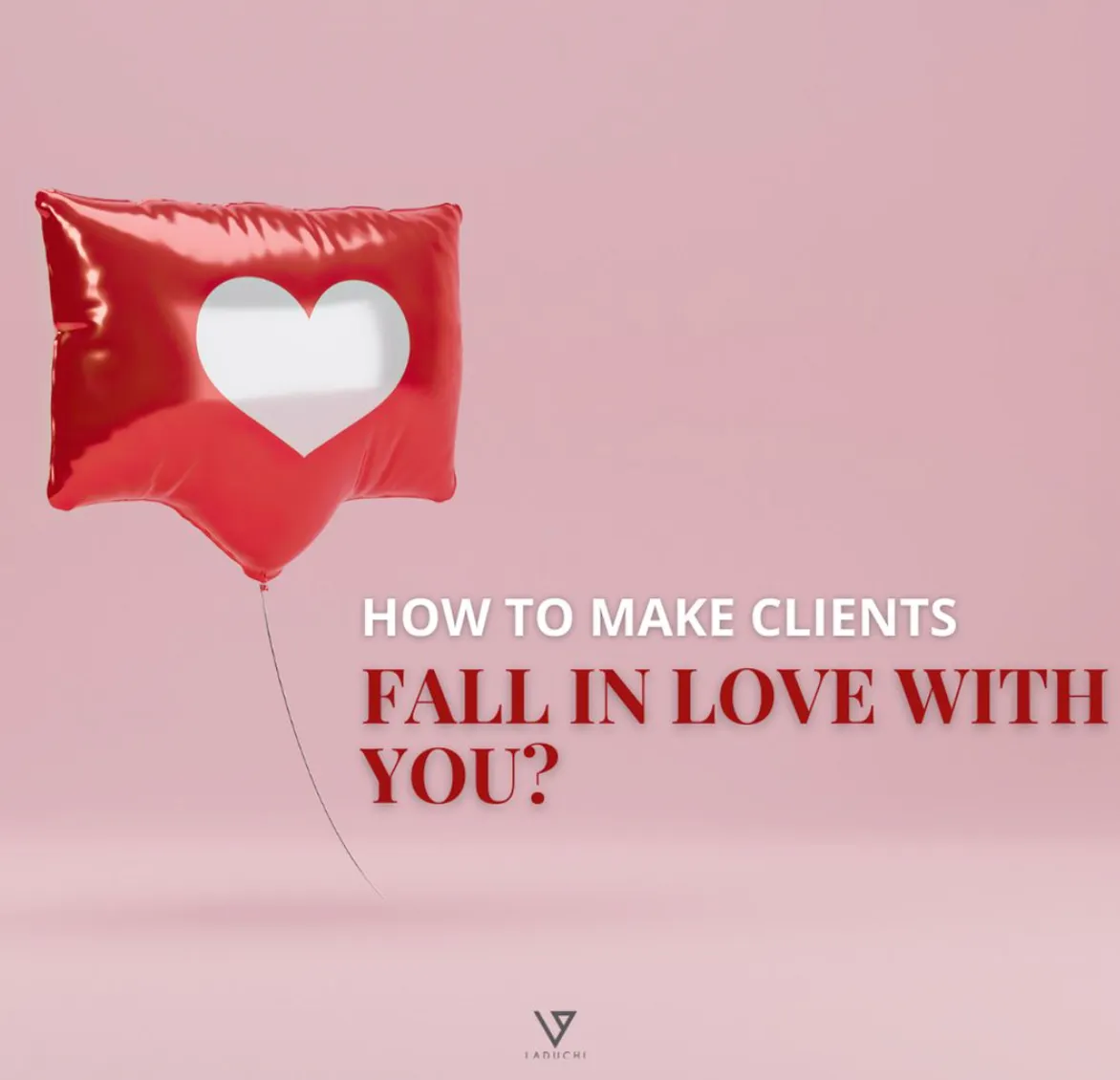 How to make clients fall in love with you?
