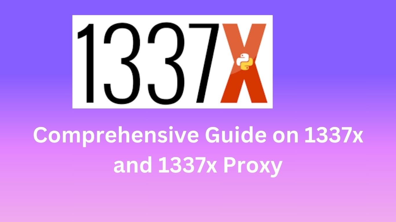 Comprehensive Guide on 1337x and 1337x Proxy