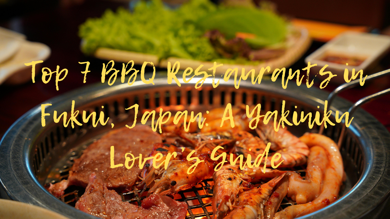 ​Top 7 BBQ Restaurants in Fukui, Japan: A Yakiniku Lover’s Guide​
