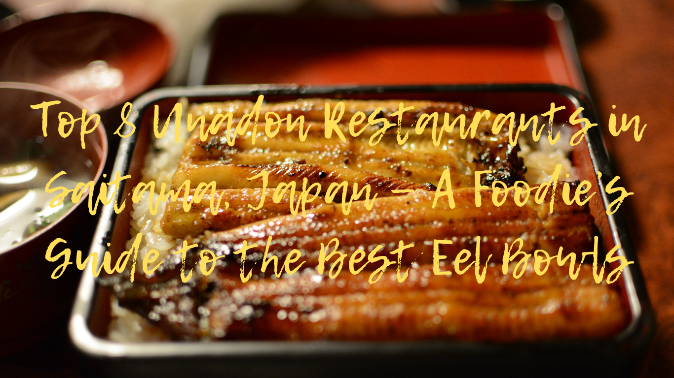 Top 8 Unadon Restaurants in Saitama, Japan — A Foodie’s Guide to the Best Eel Bowls​