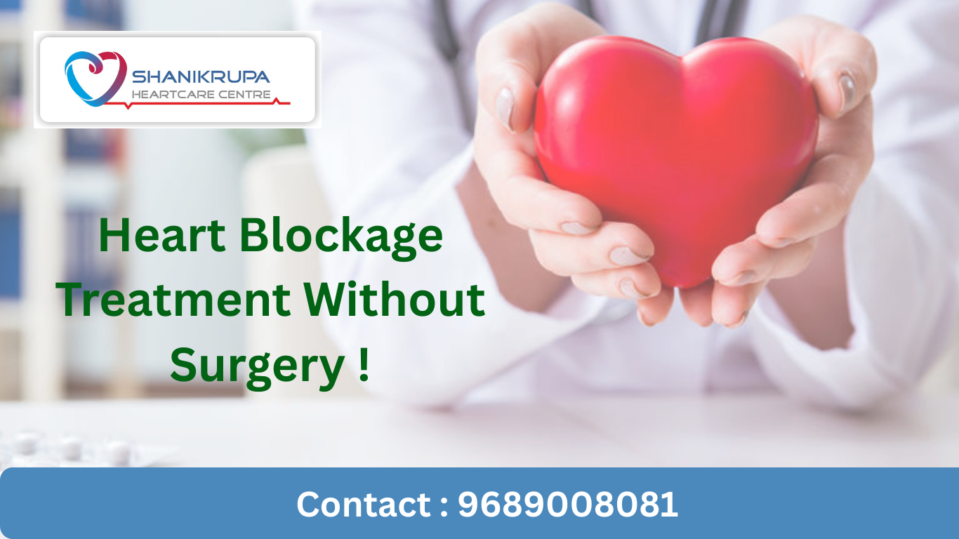 Effective Heart Blockage Treatment Without Surgery at Shanikrupa Heartcare Safe, Non-Invasive…