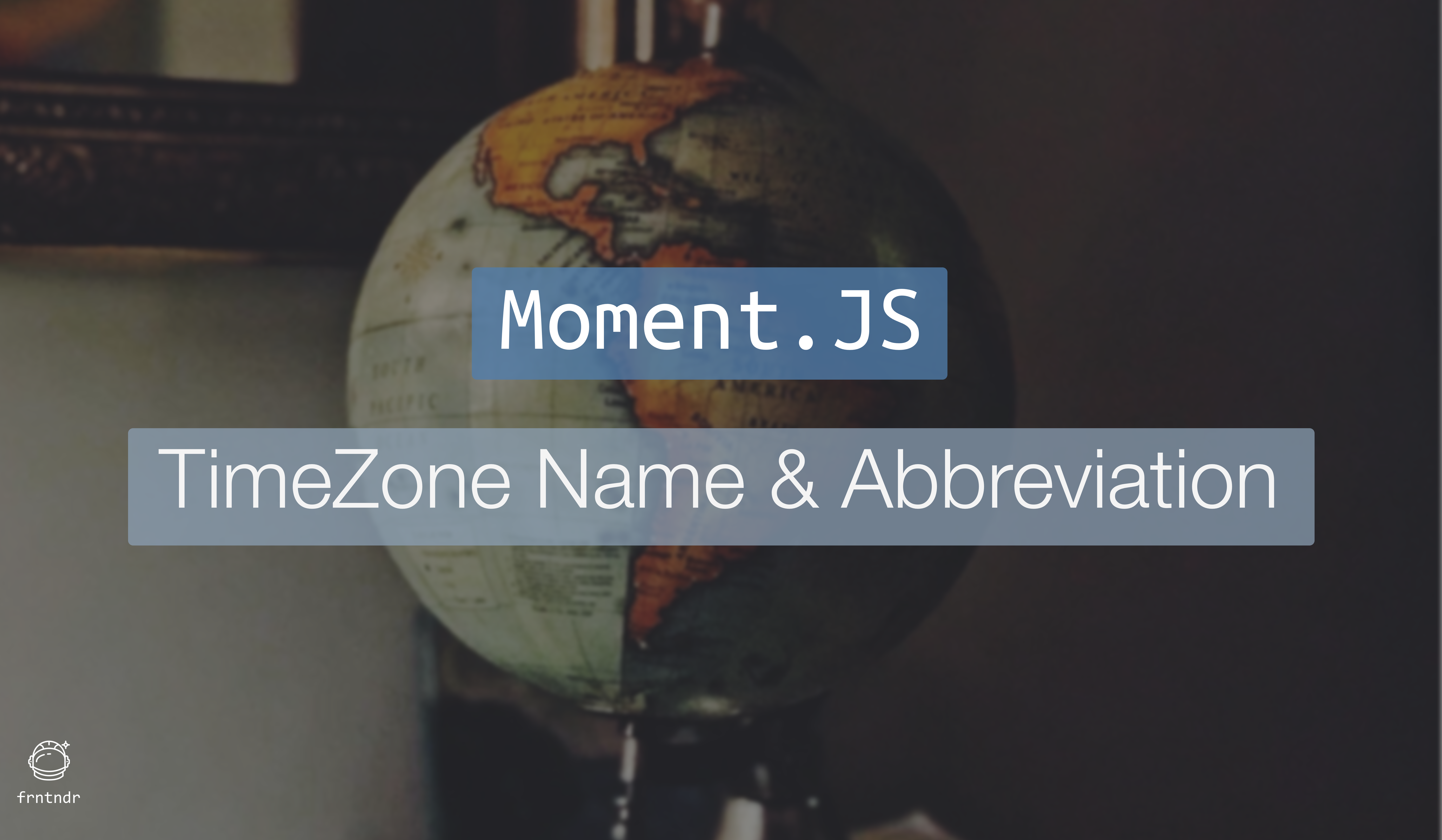 How to find timezone name and abbreviation using Moment.js? | by Thirumalaa  (Sri-ni)vas | frntndr | Medium
