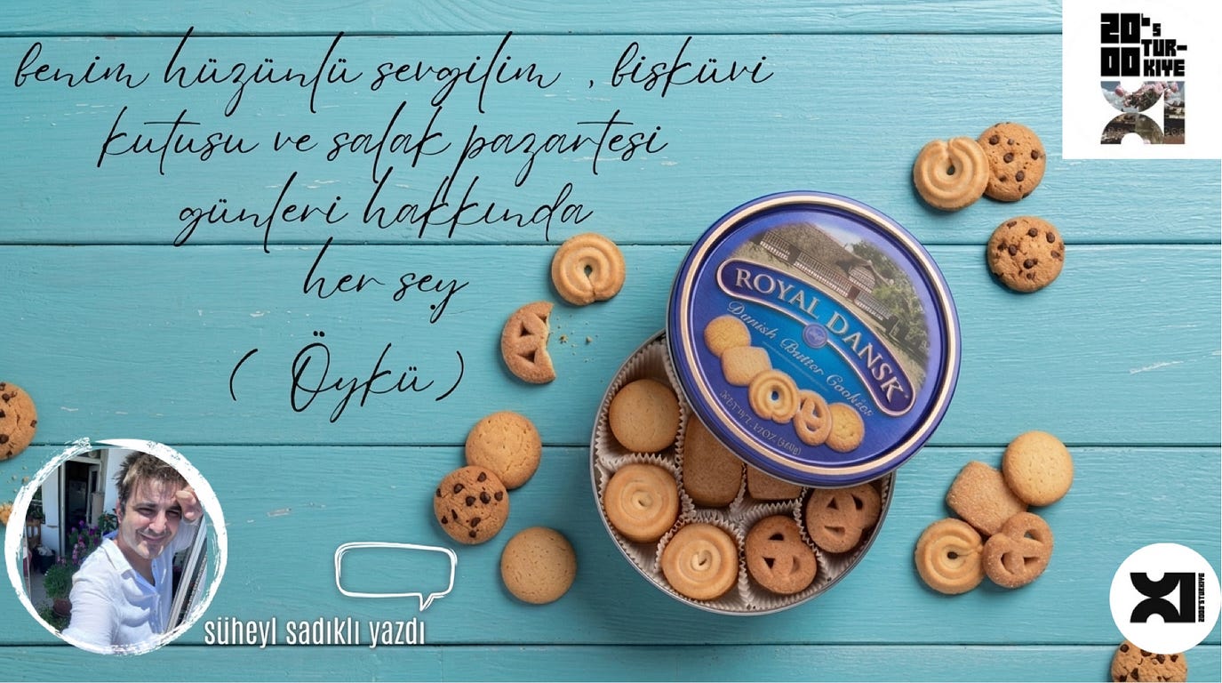 (II-ikinci bölüm) benim hüzünlü sevgilim bisküvi kutusu ve salak pazartesi günleri hakkında her şey…