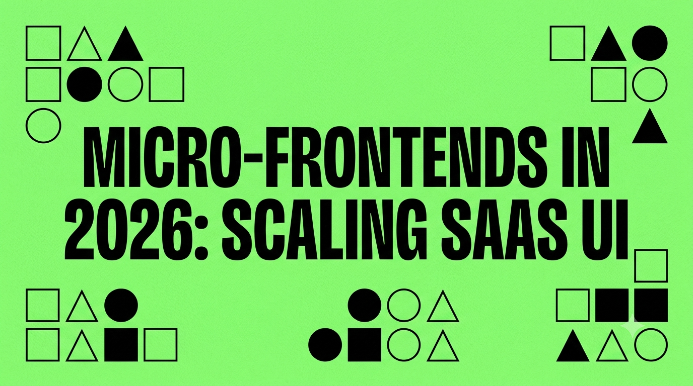 Micro-Frontends in 2026: Designing Modular UI Architectures for Enterprise SaaS Platforms