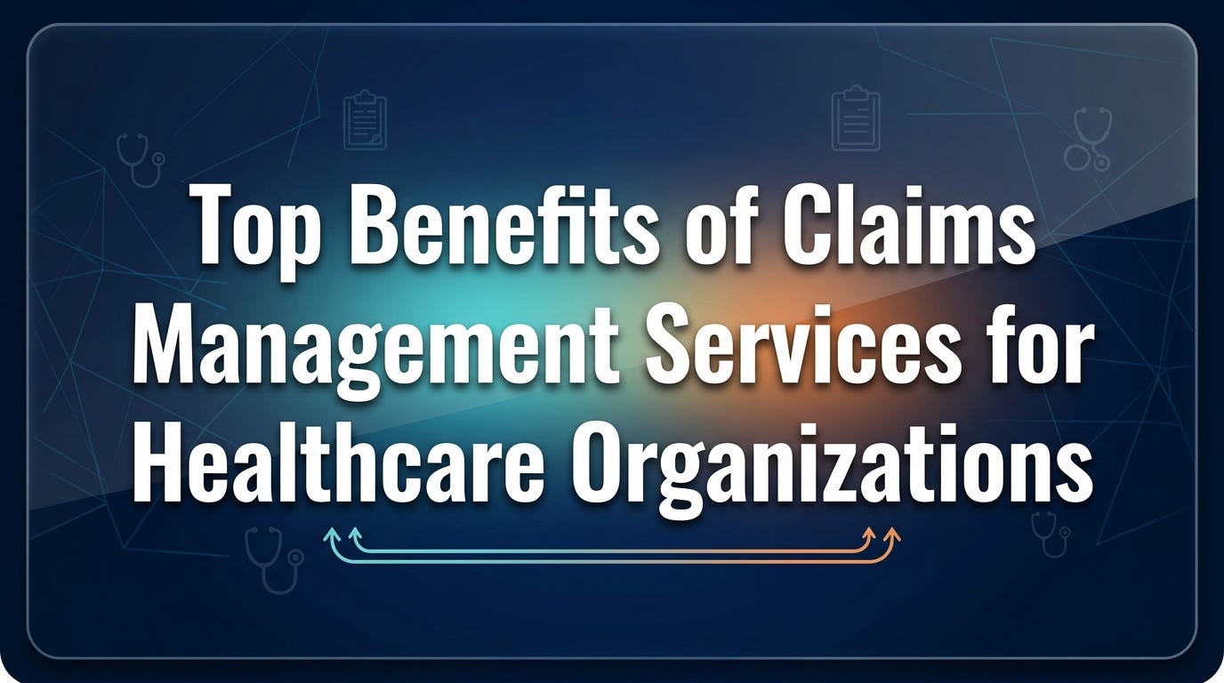 Top Benefits of Claims Management Services for Healthcare Organizations