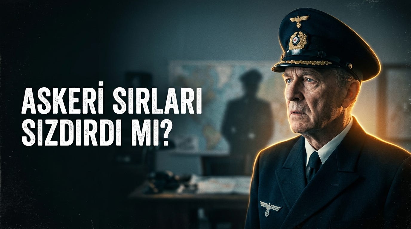 Amiral Wilhelm Canaris ve İstihbarat Tarihinin En Büyük Sızıntısı
