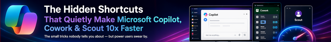The Hidden Shortcuts That Quietly Make Microsoft Copilot, Cowork & Scout 10x Faster