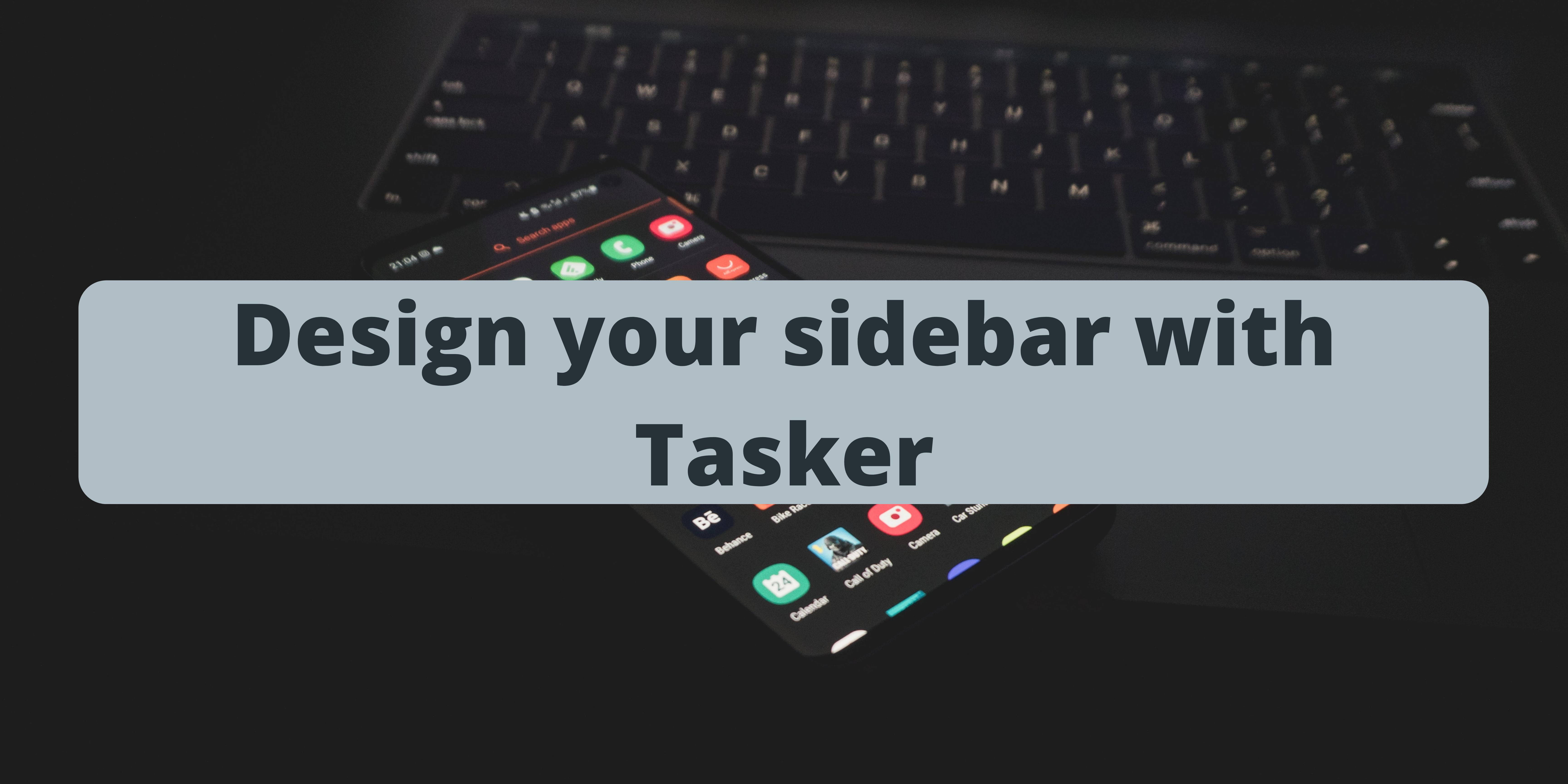 Design your sidebar Tasker. Some years ago, sidebars were very… by Alberto Piras | Geek Culture | Medium