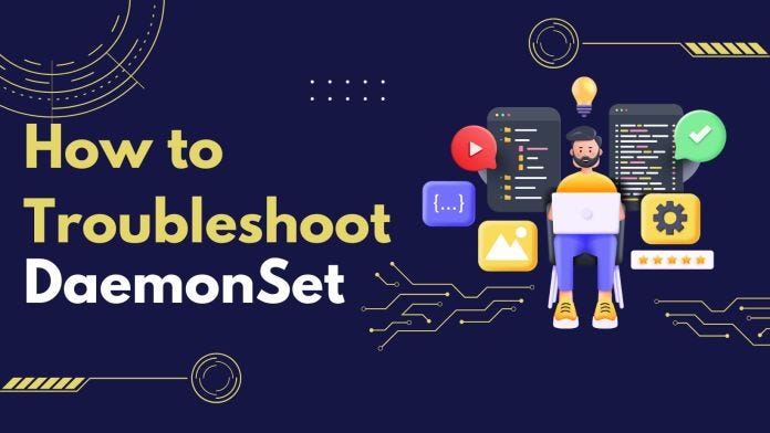 How to Troubleshoot DaemonSet?. We have seen about Kubernetes DaemonSet… |  by FoxuTech | Medium